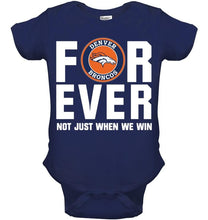 Load image into Gallery viewer, Denver Broncos For ever Not just when we win shirt
